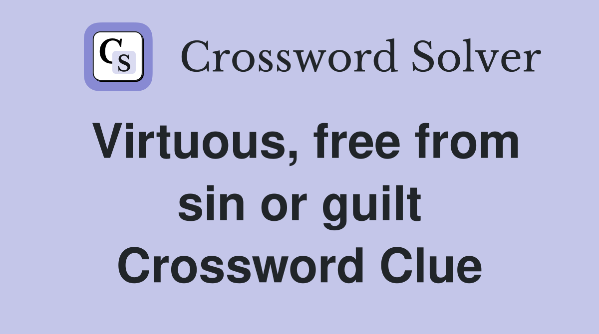 Virtuous, free from sin or guilt Crossword Clue
