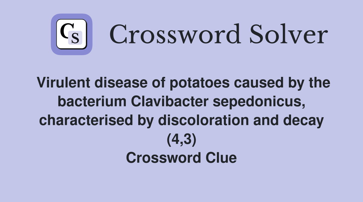 Virulent disease of potatoes caused by the bacterium Clavibacter sepedonicus, characterised by discoloration and decay (4,3) Crossword Clue