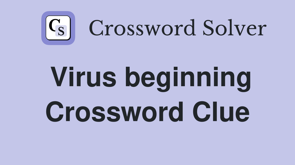 Virus beginning Crossword Clue