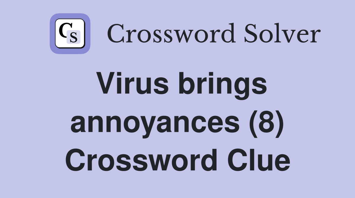 Virus brings annoyances (8) Crossword Clue