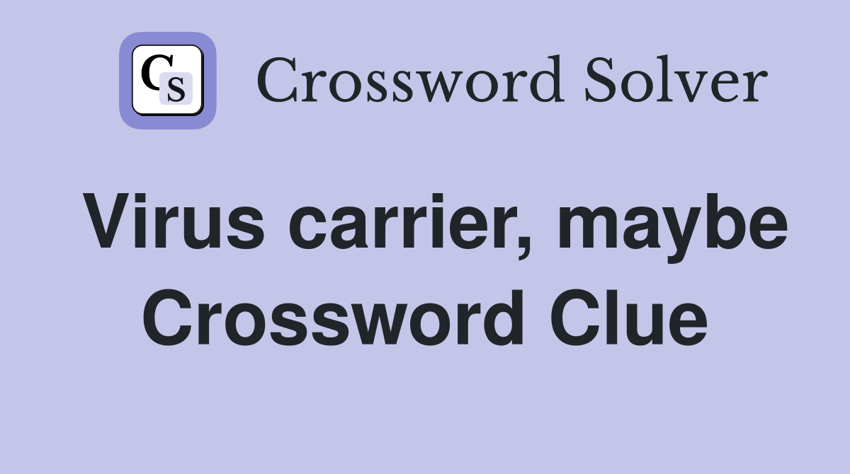 Virus carrier, maybe Crossword Clue
