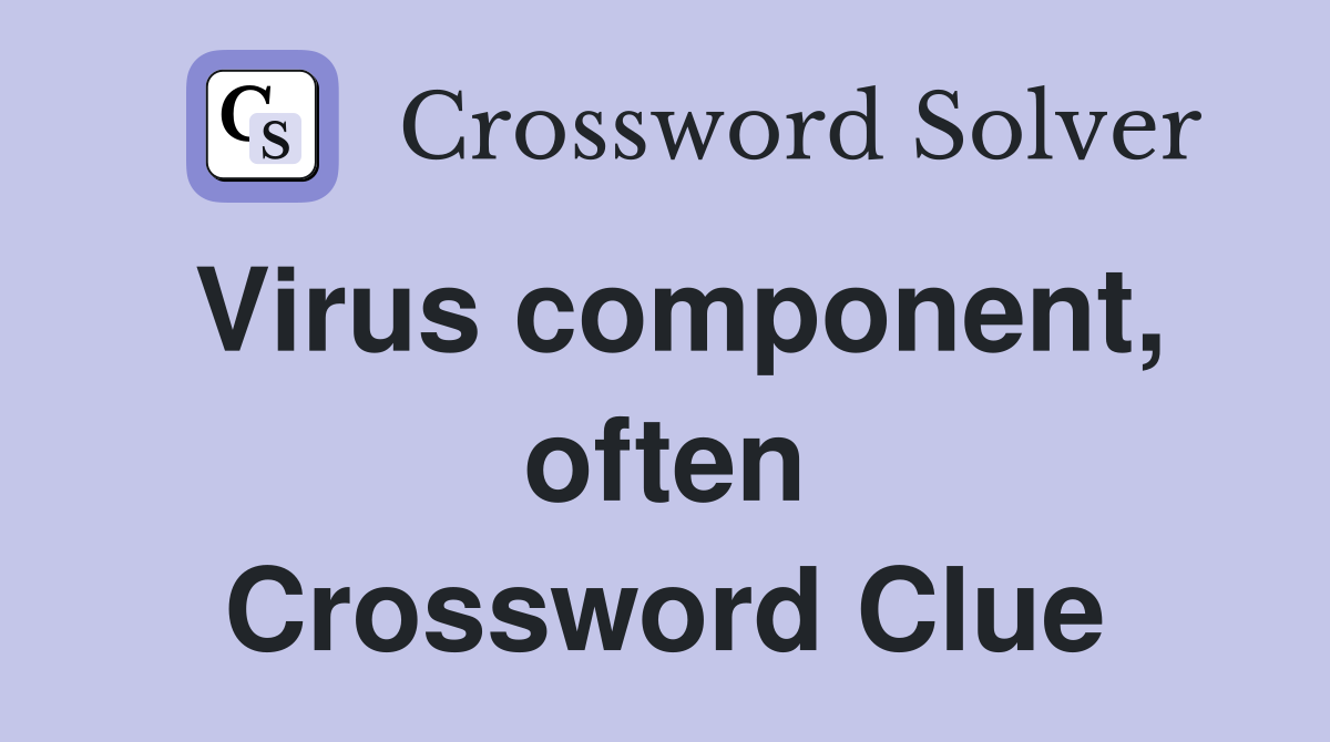 Virus component, often Crossword Clue