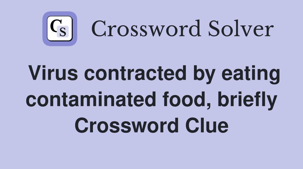 Virus contracted by eating contaminated food, briefly Crossword Clue