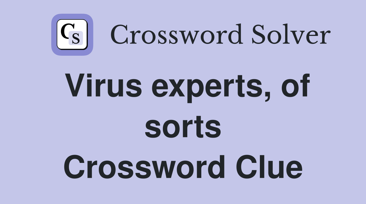 Virus experts, of sorts Crossword Clue