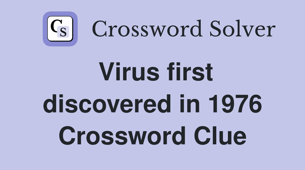 Virus first discovered in 1976 Crossword Clue