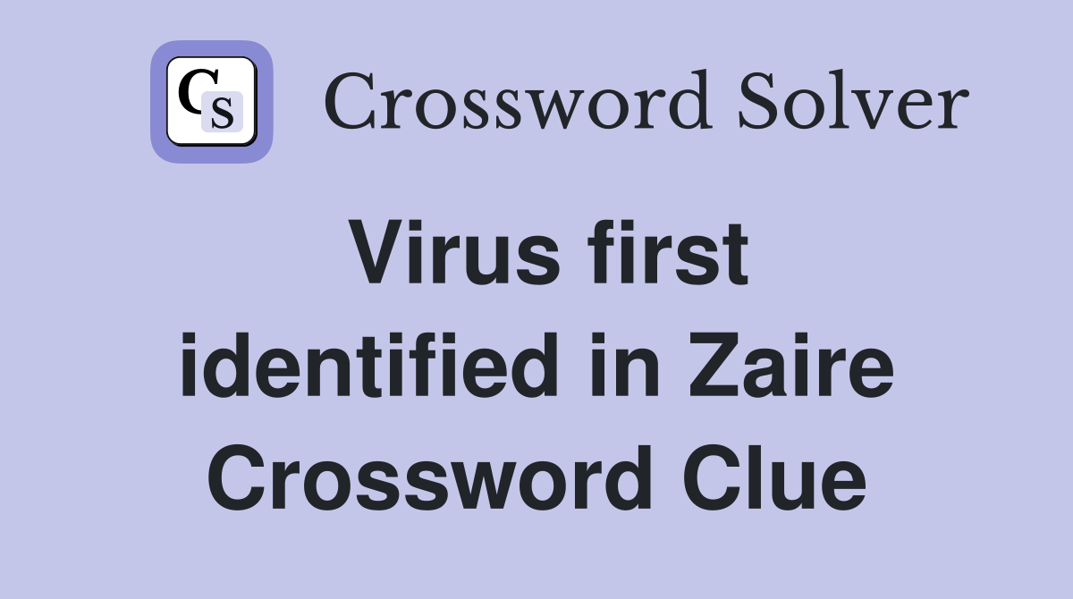 Virus first identified in Zaire Crossword Clue