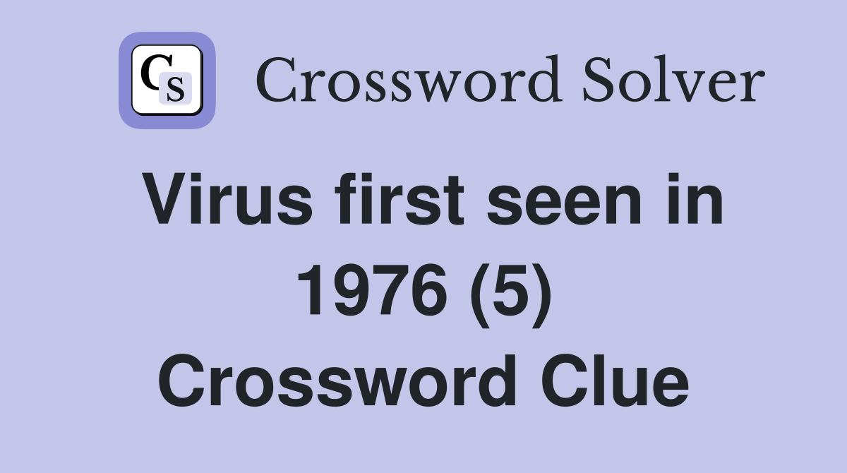 Virus first seen in 1976 (5) Crossword Clue