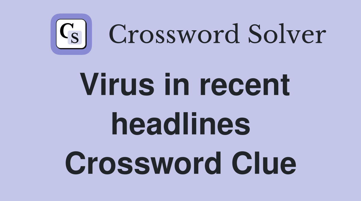 Virus in recent headlines Crossword Clue