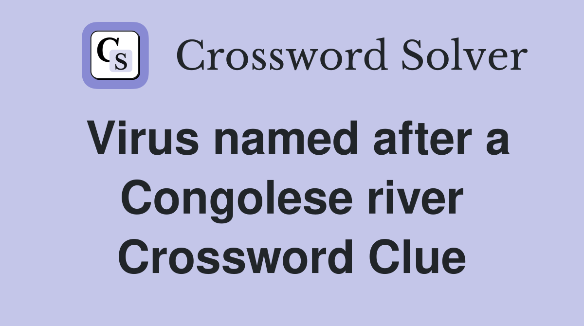 Virus named after a Congolese river Crossword Clue