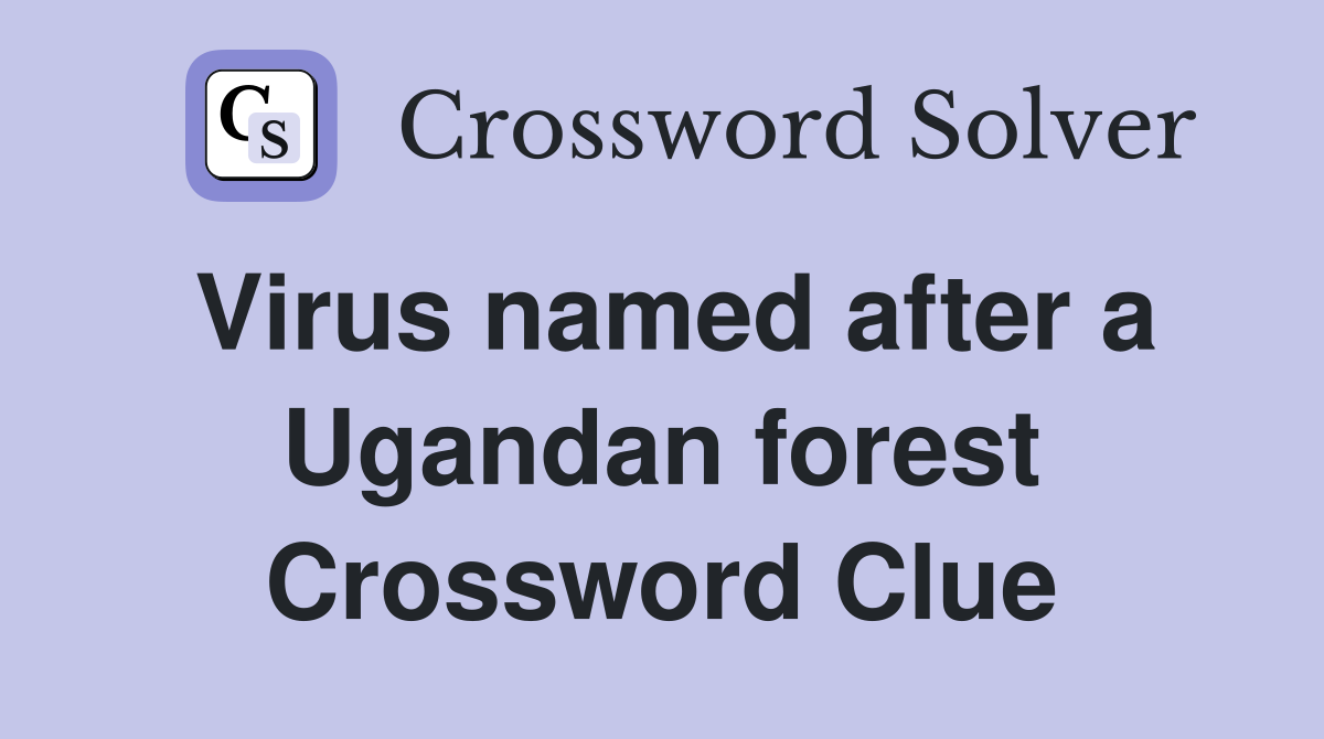 Virus named after a Ugandan forest Crossword Clue