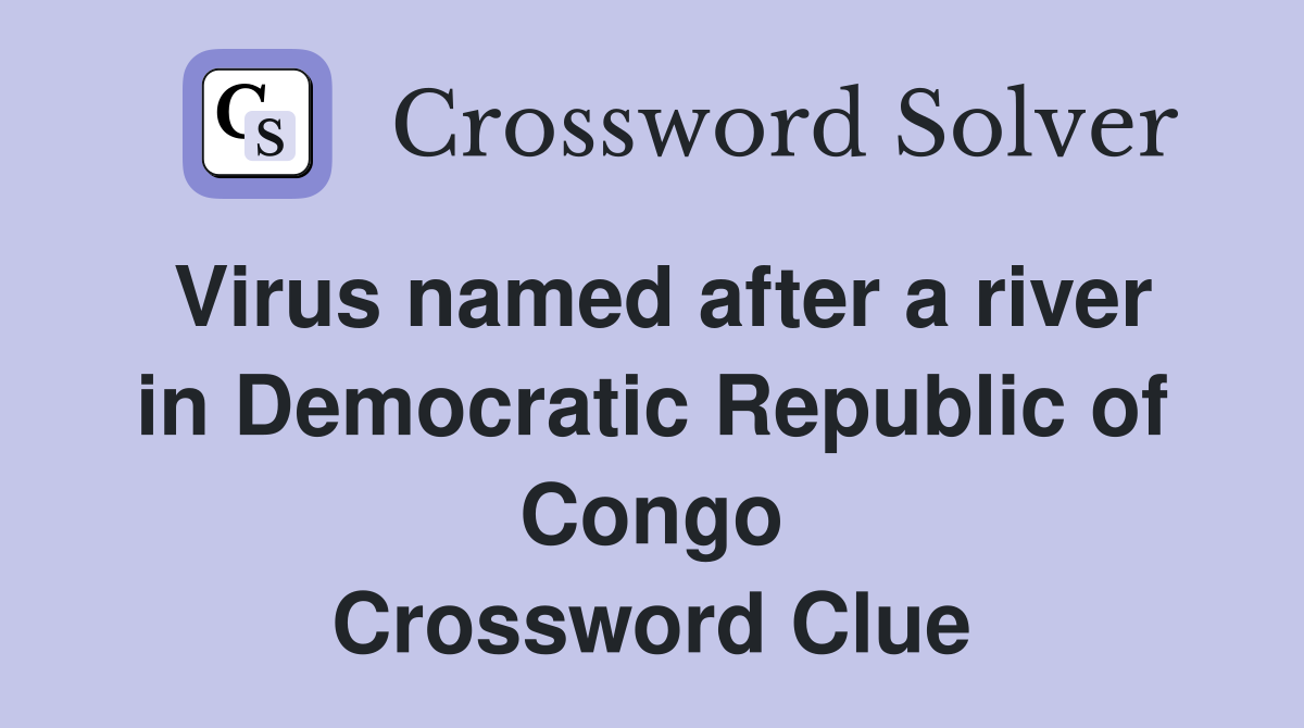 Virus named after a river in Democratic Republic of Congo Crossword Clue
