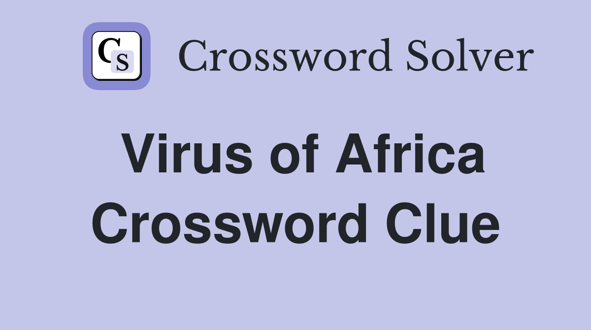 Virus of Africa Crossword Clue
