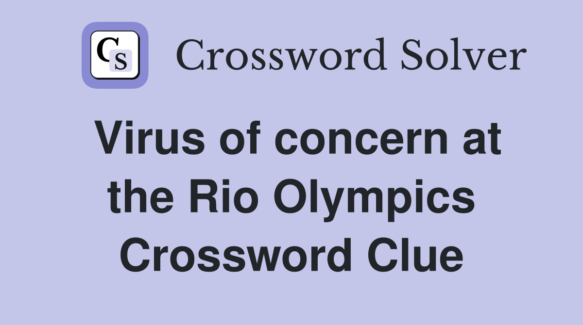 Virus of concern at the Rio Olympics Crossword Clue