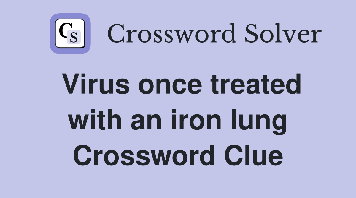 Virus once treated with an iron lung Crossword Clue
