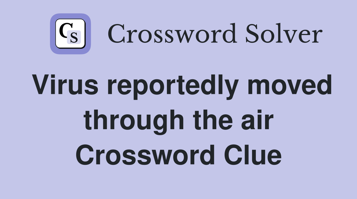 Virus reportedly moved through the air Crossword Clue