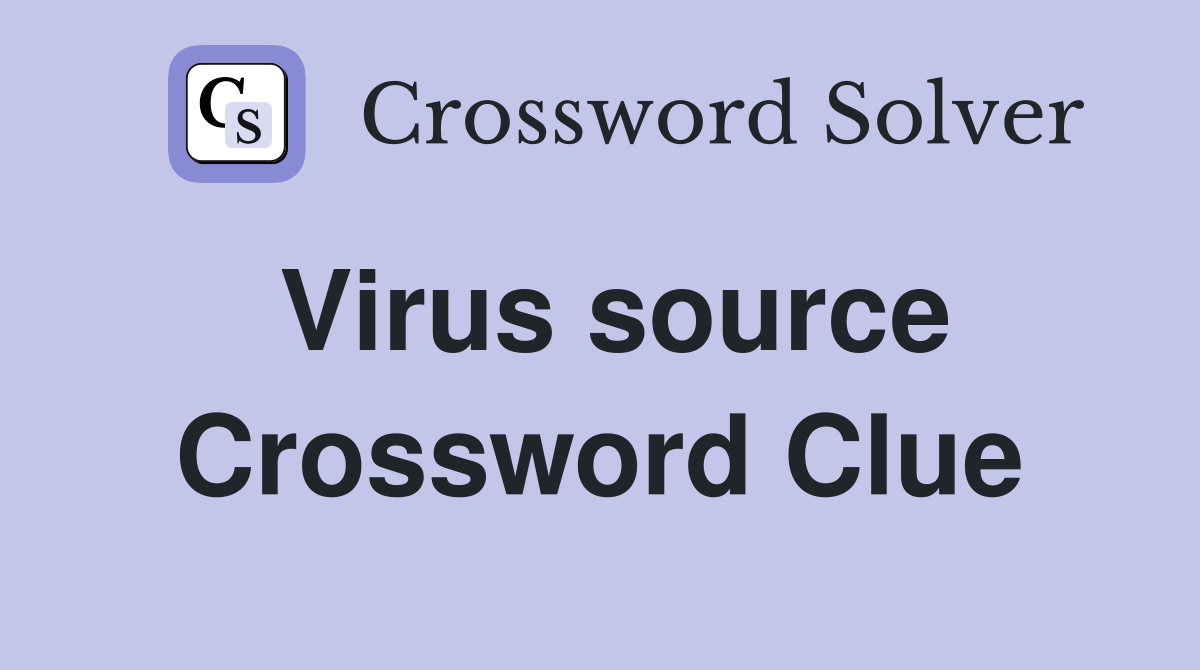 Virus source Crossword Clue