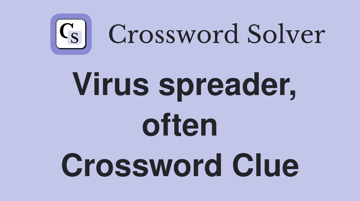 Virus spreader, often Crossword Clue
