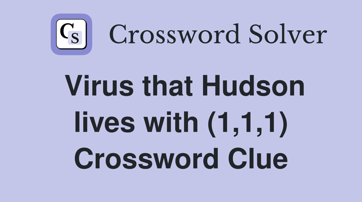 Virus that Hudson lives with (1,1,1) Crossword Clue