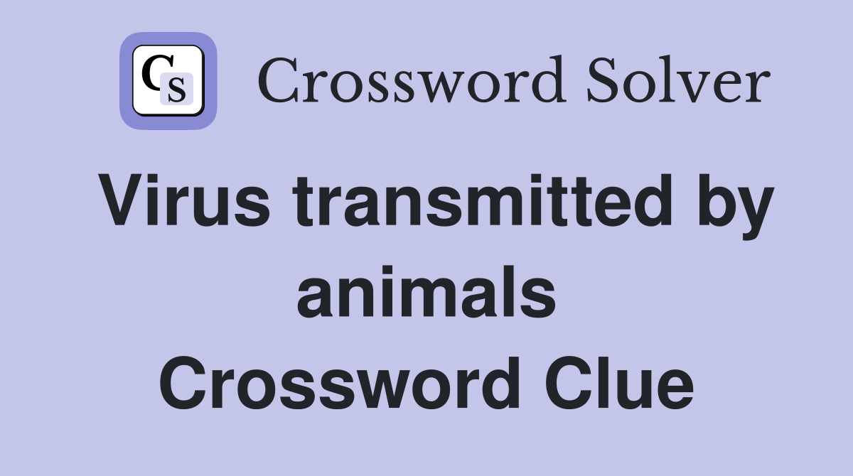 Virus transmitted by animals Crossword Clue