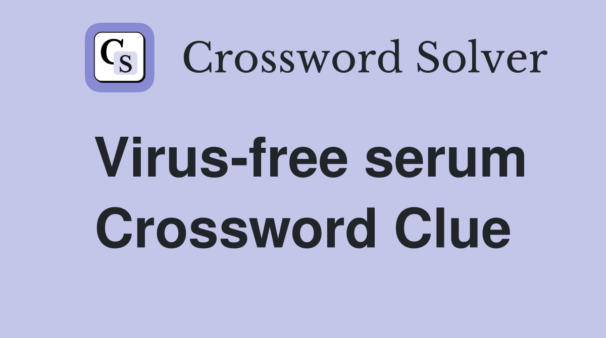 Virus-free serum Crossword Clue