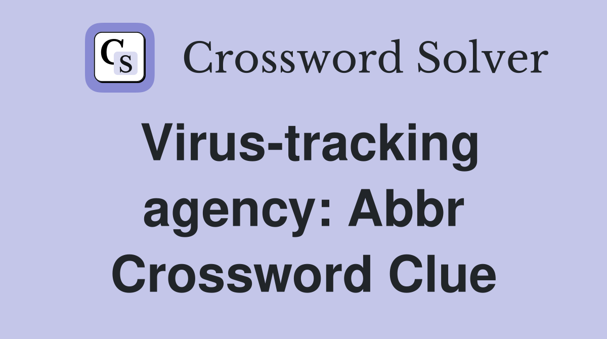 Virus-tracking agency: Abbr Crossword Clue