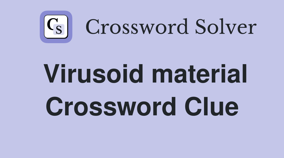 Virusoid material Crossword Clue