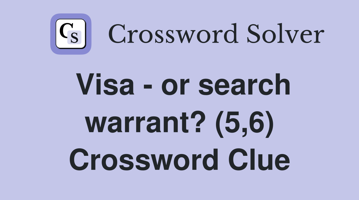 Visa - or search warrant? (5,6) Crossword Clue