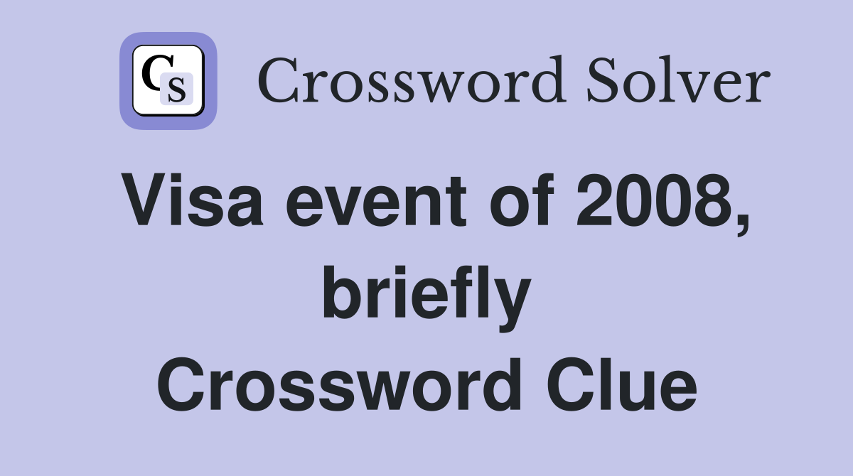 Visa event of 2008, briefly Crossword Clue