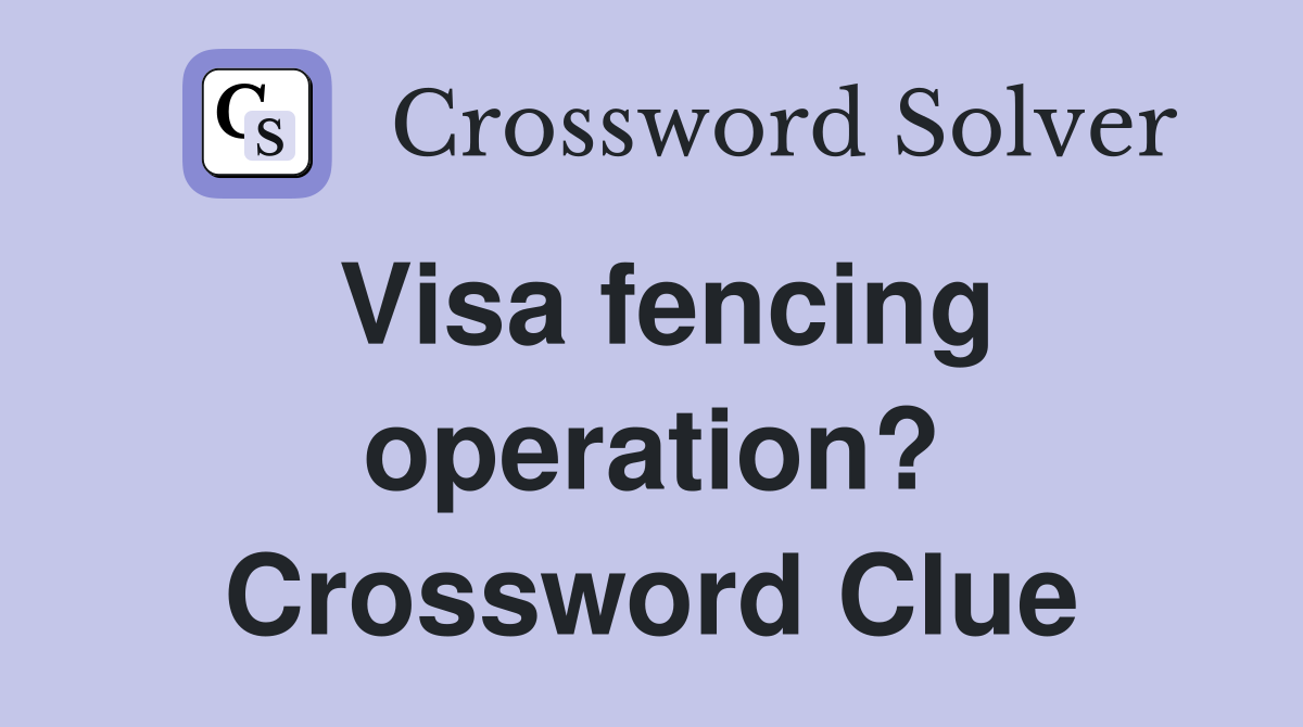 Visa fencing operation? Crossword Clue