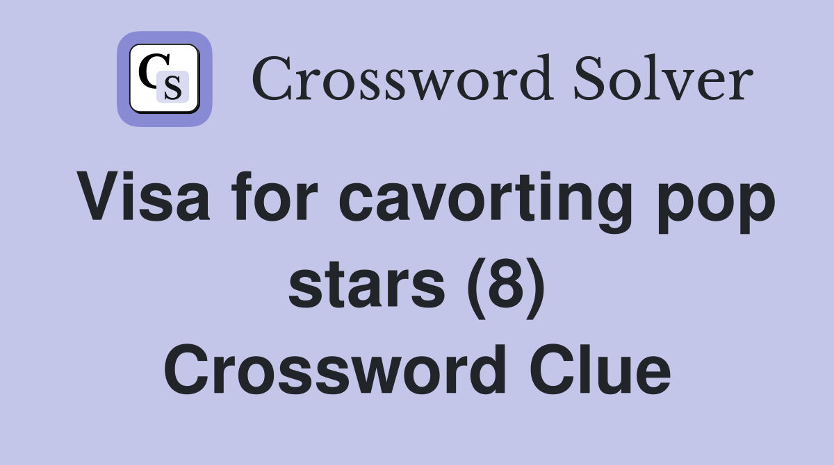 Visa for cavorting pop stars (8) Crossword Clue