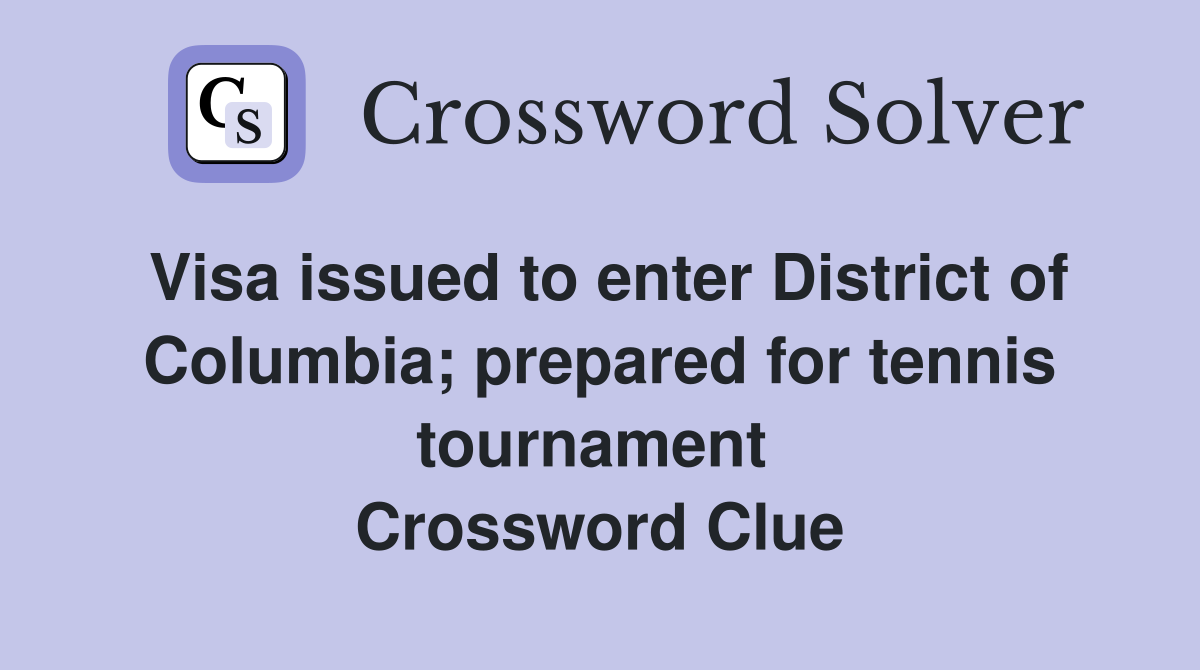 Visa issued to enter District of Columbia; prepared for tennis tournament  Crossword Clue