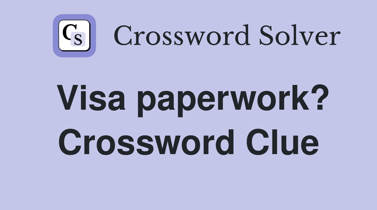 Visa paperwork? Crossword Clue
