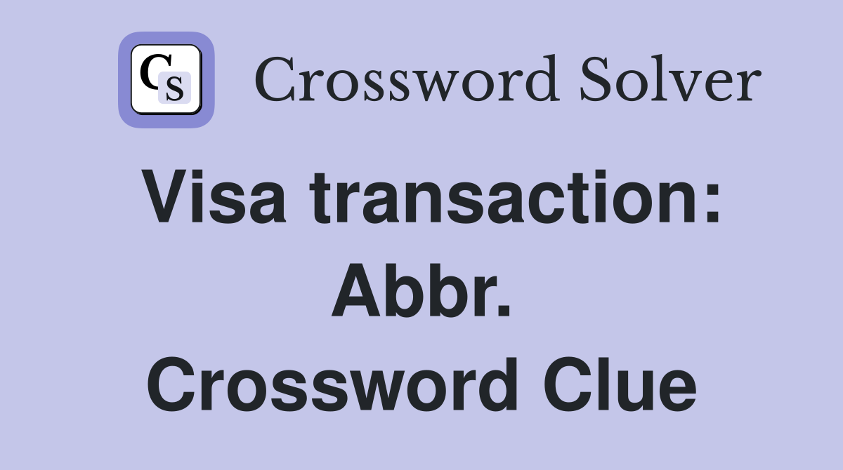 Visa transaction: Abbr. Crossword Clue