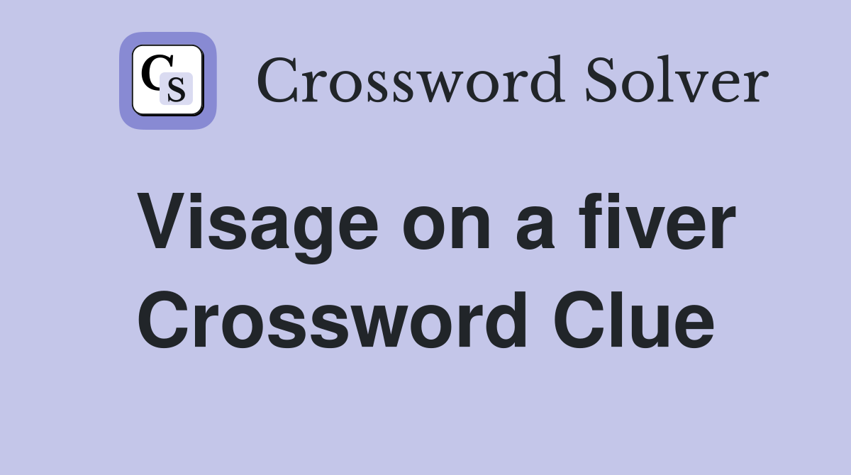 Visage on a fiver Crossword Clue