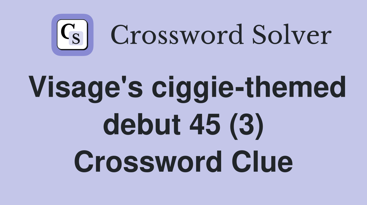 Visage's ciggie-themed debut 45 (3) Crossword Clue
