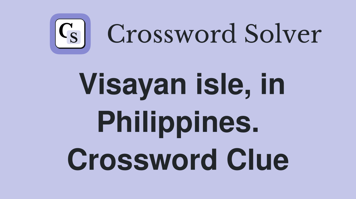 Visayan isle, in Philippines. Crossword Clue