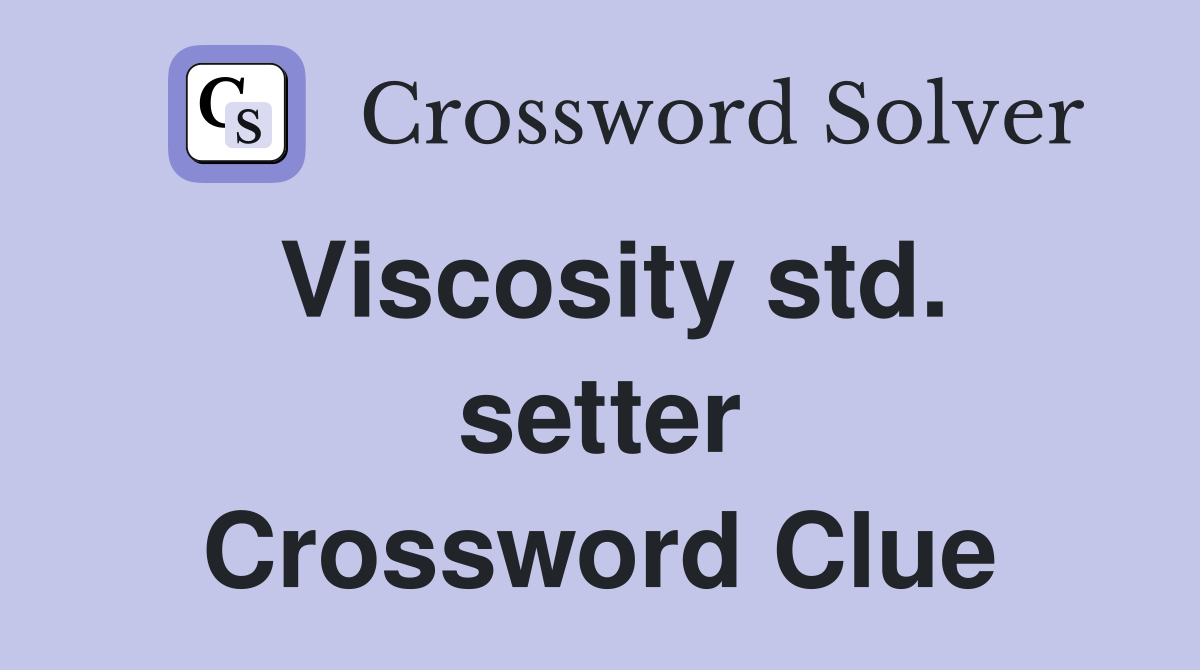 Viscosity std. setter Crossword Clue