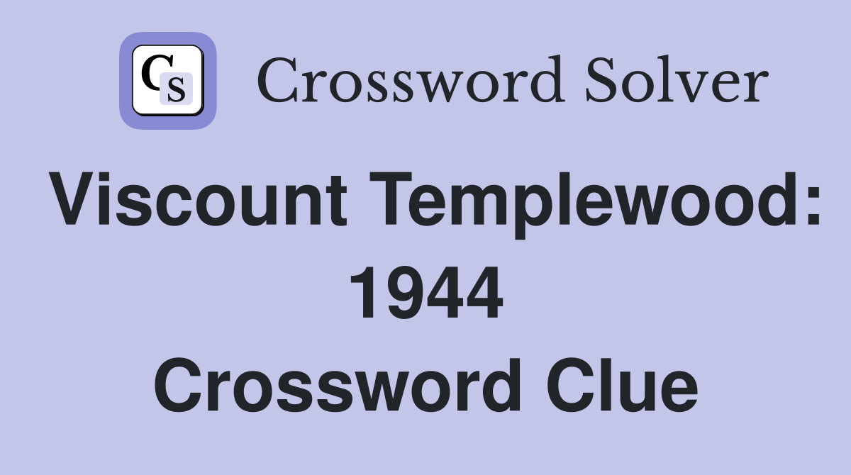 Viscount Templewood: 1944 Crossword Clue