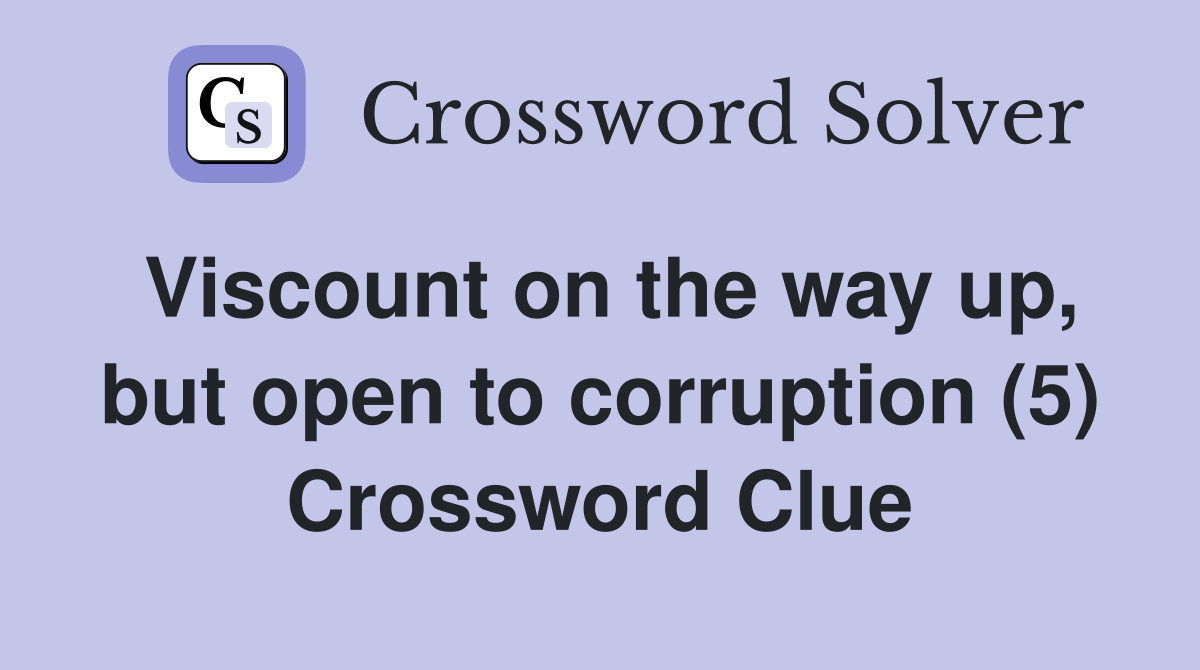 Viscount on the way up, but open to corruption (5) Crossword Clue