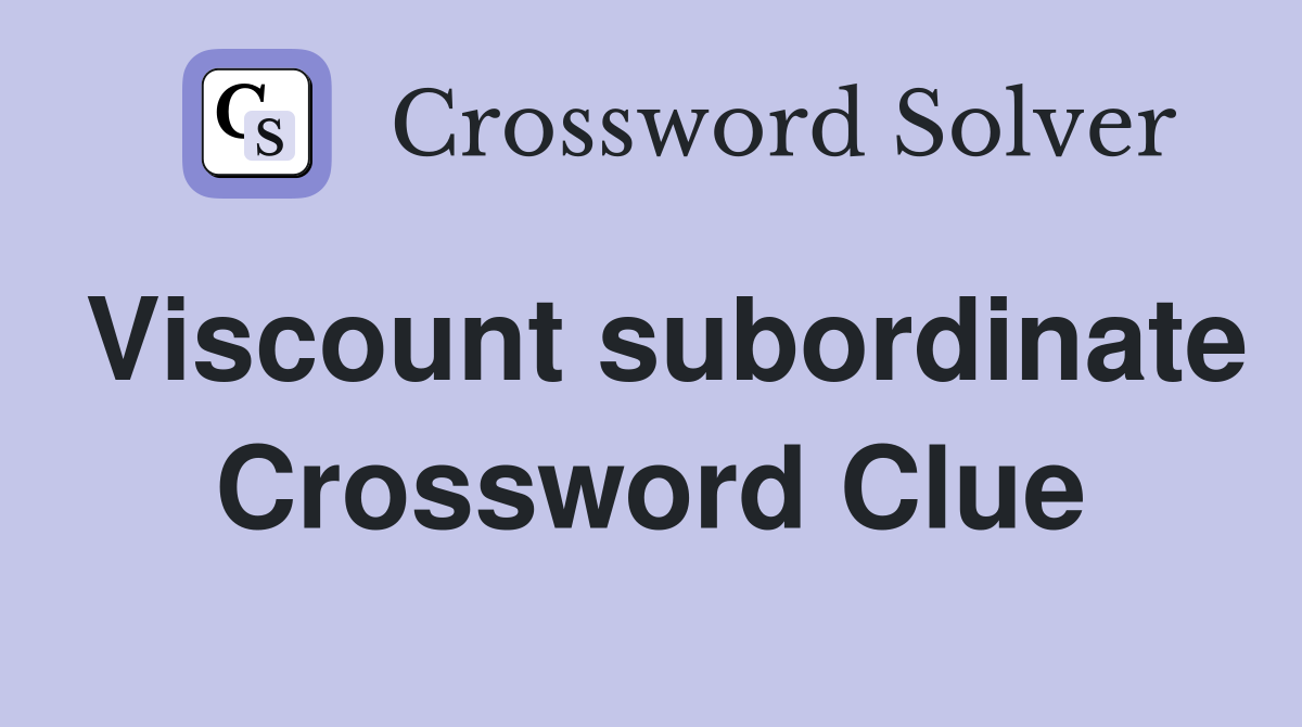 Viscount subordinate Crossword Clue