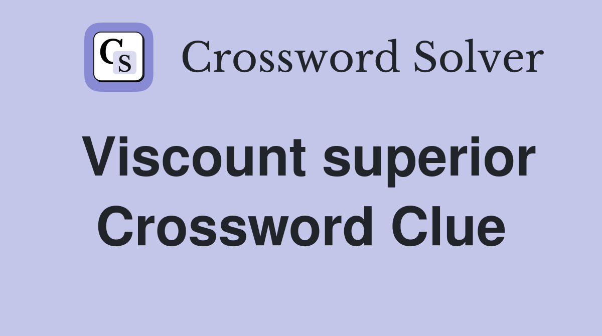 Viscount superior Crossword Clue