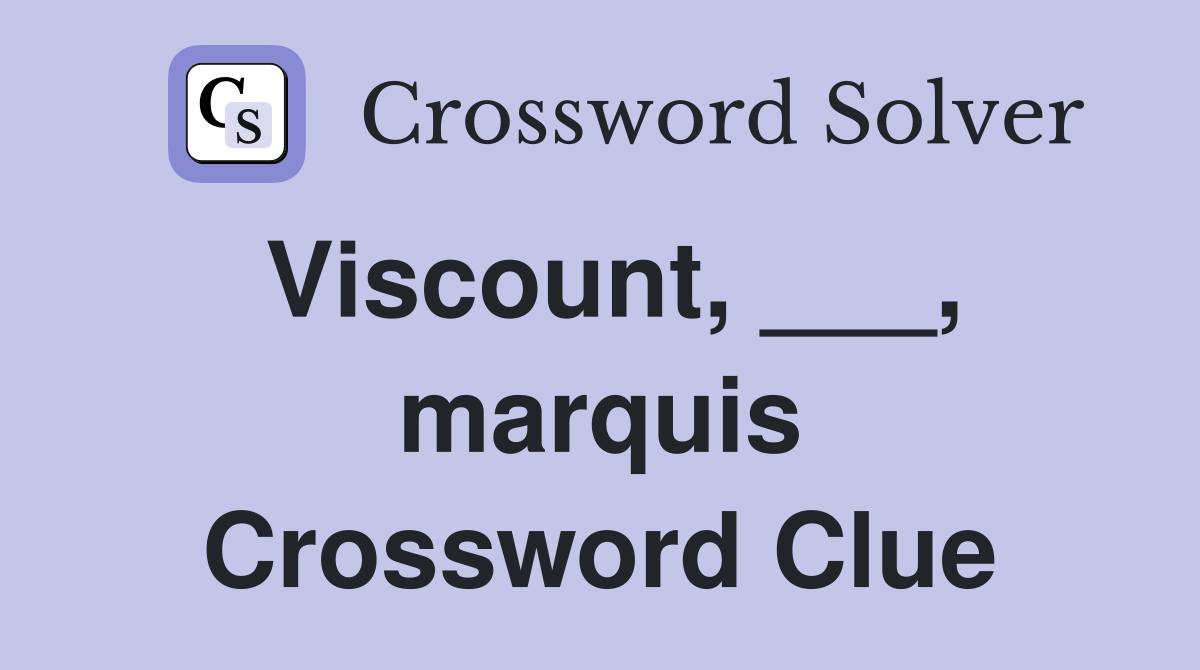 Viscount, ___, marquis Crossword Clue