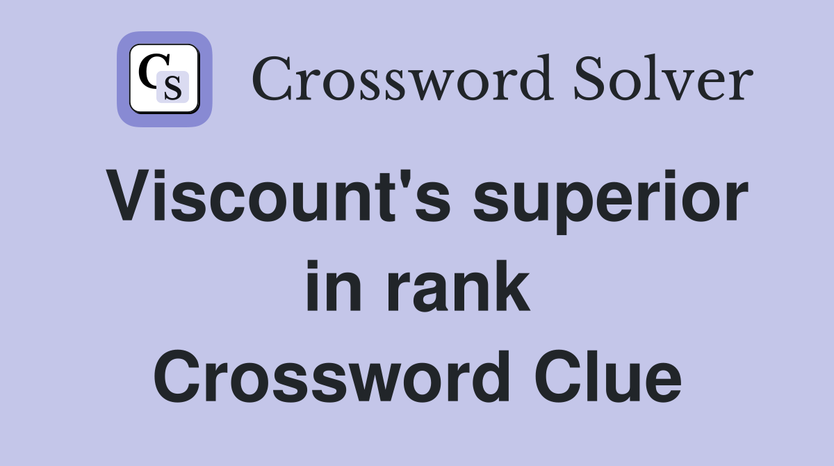 Viscount's superior in rank Crossword Clue