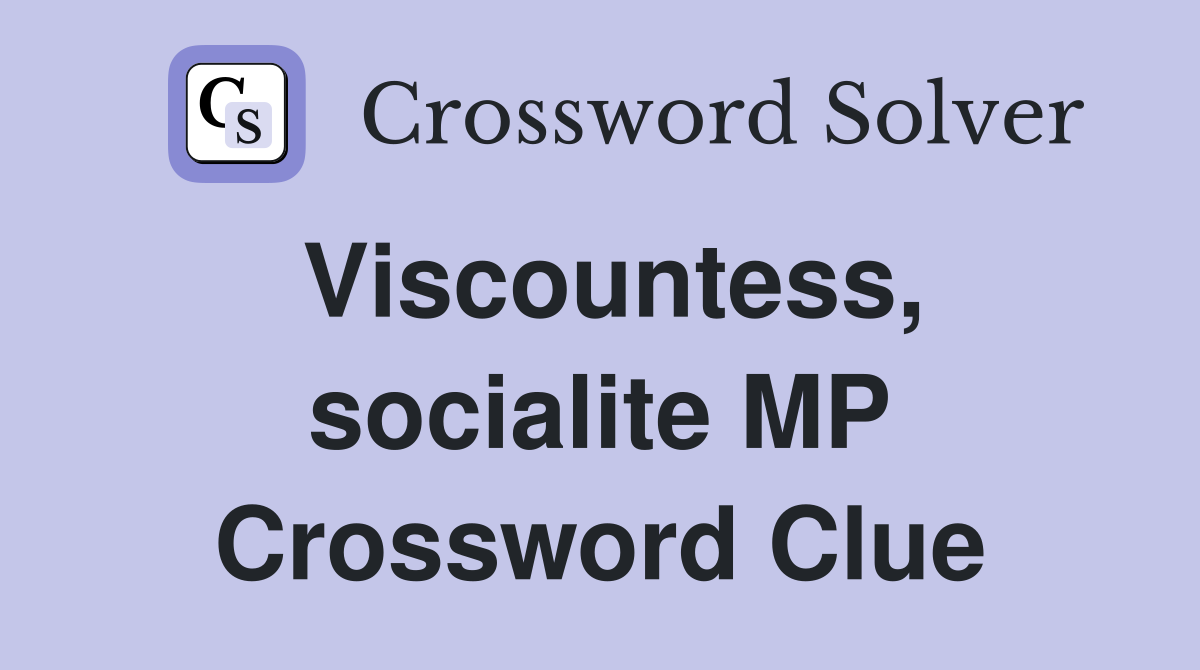 Viscountess, socialite MP Crossword Clue
