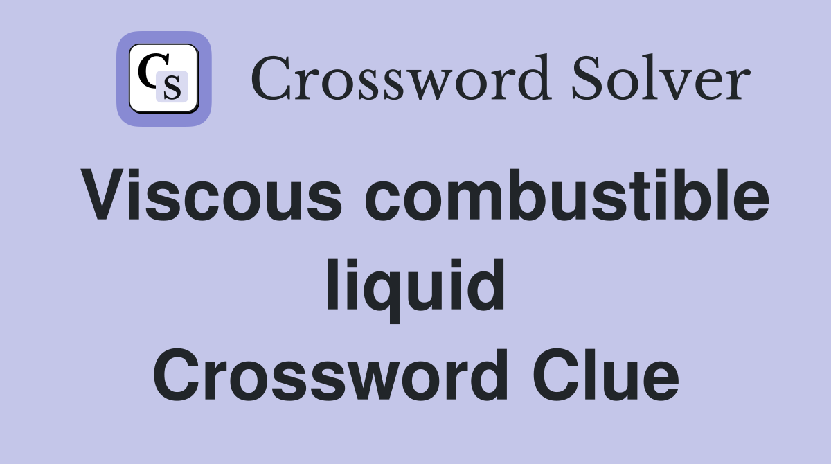 Viscous combustible liquid Crossword Clue