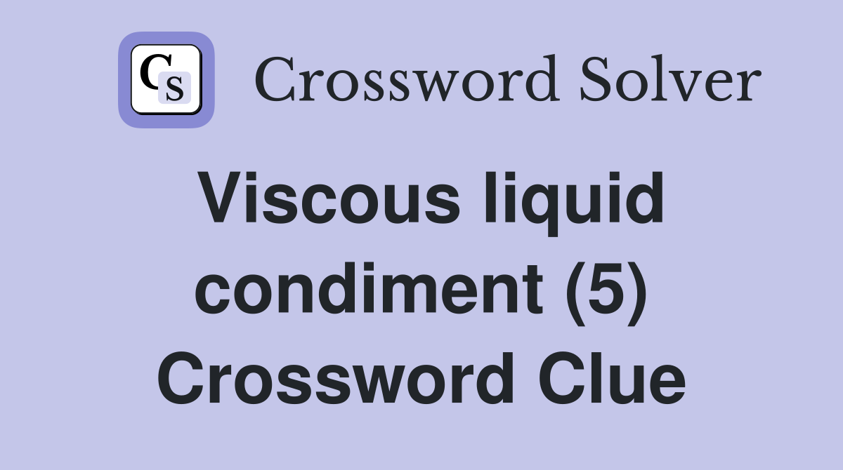 Viscous liquid condiment (5) Crossword Clue