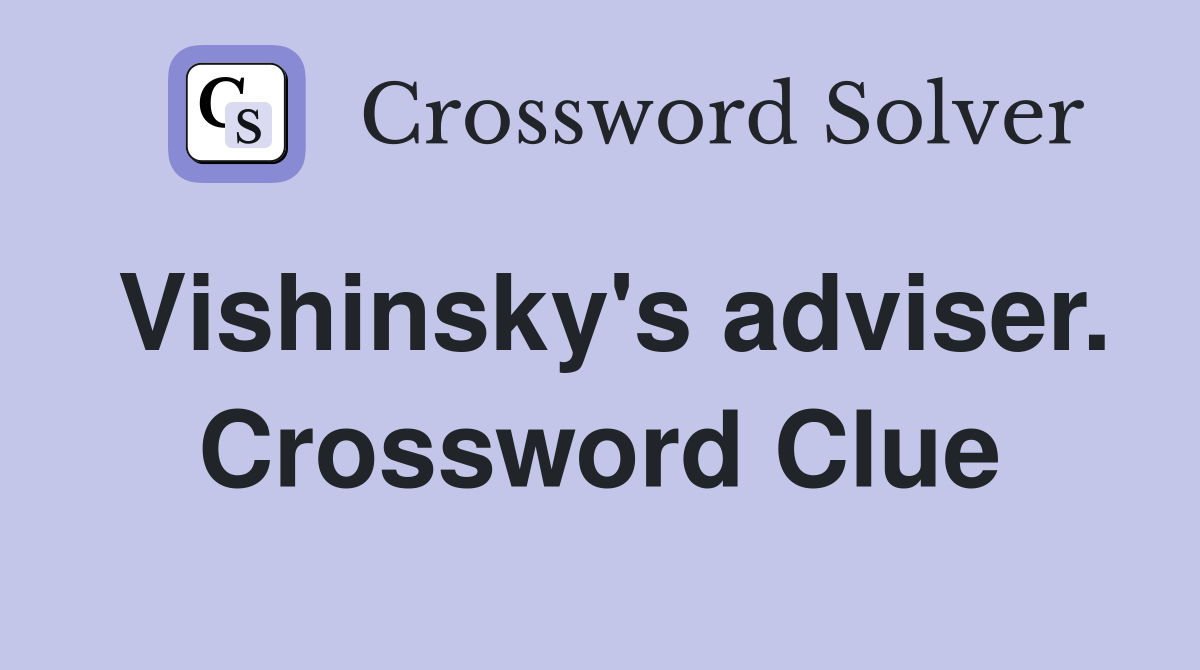 Vishinsky's adviser. Crossword Clue