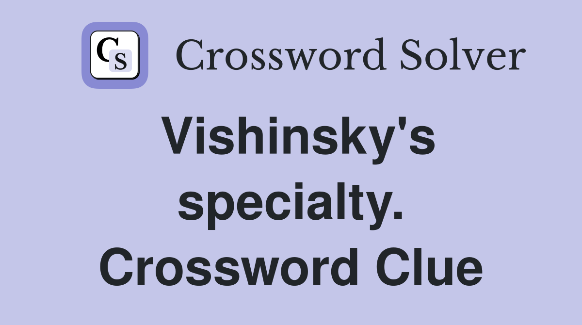 Vishinsky's specialty. Crossword Clue