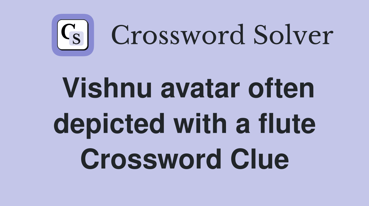 Vishnu avatar often depicted with a flute Crossword Clue