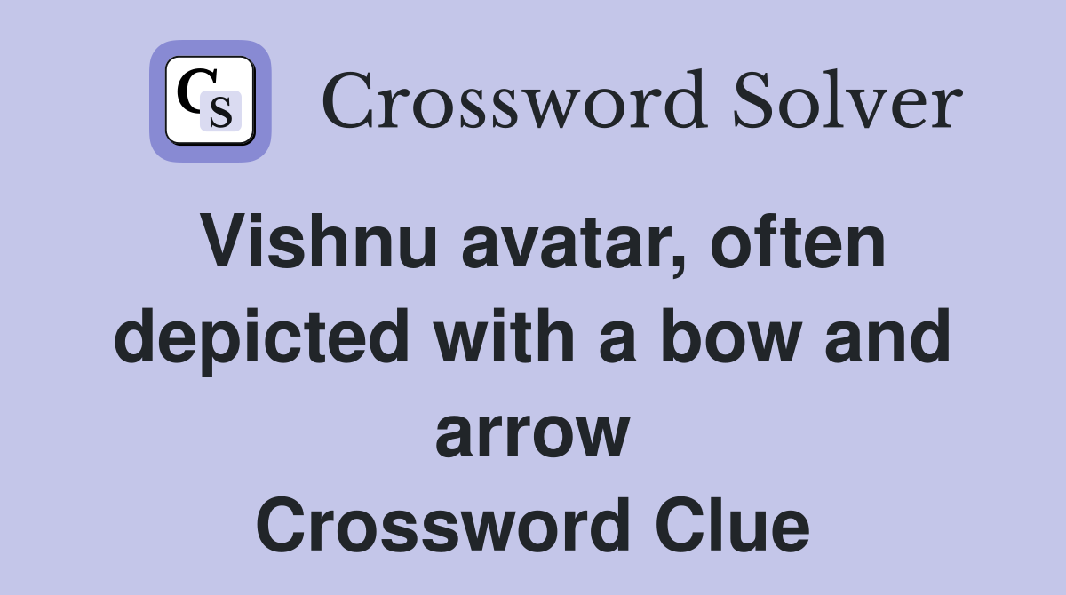 Vishnu avatar, often depicted with a bow and arrow Crossword Clue